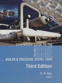 K. R. Rao — Companion guide to the ASME boiler & pressure vessel code Volume 3: criteria and commentary on select aspects of the Boiler & pressure vessel and piping codes