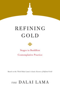 Dalai Lama — Refining Gold: Stages in Buddhist Contemplative Practice