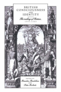 Brendan Bradshaw, Peter Roberts — British Consciousness and Identity - The Making of Britain, 1533-1707