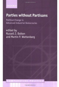 Russell J. Dalton, Martin P. Wattenberg — Parties without Partisans: Political Change in Advanced Industrial Democracies (Comparative Politics)