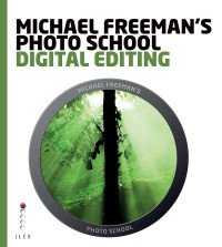 Michael Freeman, Steve Luck — Michael Freeman's Photo School: Digital Editing: Essential Aspects of Digital Editing