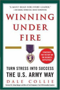 Dale Collie — Winning Under Fire - turn stress into success the U.S. Army way