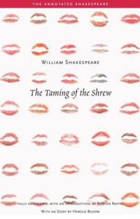William Shakespeare (editor); Burton Raffel (editor), Harold Bloom — The Annotated Shakespeare: The Taming of the Shrew