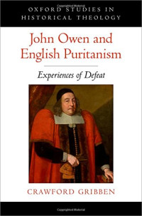 Gribben, Crawford — John Owen and English Puritanism : experiences of defeat