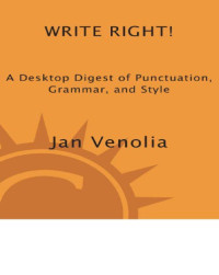 Venolia, Jan — Write right!: a desktop digest of punctuation, grammar, and style