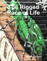 Mark Romel — The Rigged Race of Life