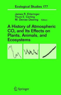 James R. Ehleringer, Thure E. Cerling, M.Denise Dearing — A History of Atmospheric CO2 and Its Effects on Plants, Animals, and Ecosystems (Ecological Studies)