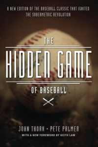John Thorn, Pete Palmer — The Hidden Game of Baseball: A Revolutionary Approach to Baseball and Its Statistics