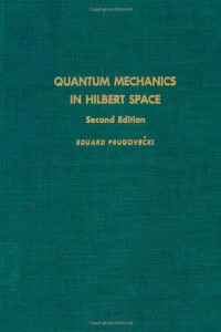 Eduard Prugovecki — Quantum Mechanics in Hilbert Space, 2nd ed.
