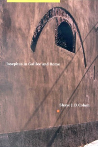 Shaye J. D. Cohen — Josephus in Galilee and Rome: His Vita and Development As a Historian