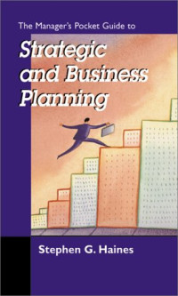 Stephen G. Haines — The Manager's Pocket Guide to Strategic and Business Planning (Manager's Pocket Guide Series)