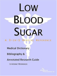 Icon Health Publications — Low Blood Sugar: A Medical Dictionary, Bibliography, And Annotated Research Guide To Internet References