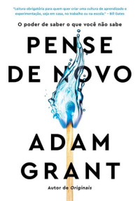 Adam Grant — Pense de novo
