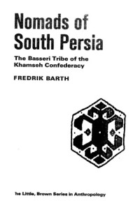 Fredrik Barth — Nomads of South Persia - The Basseri Tribe of the Khamseh Confederacy