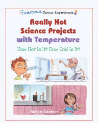 Robert Gardner — Really Hot Science Projects With Temperature: How Hot Is It? How Cold Is It?