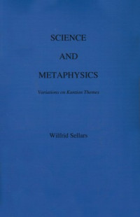 Wilfrid Sellars — Science and Metaphysics: Variations on Kantian Themes