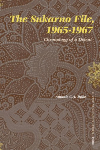 A. C. A. Dake — The Sukarno File, 1965-1967: Chronology of a Defeat (Social Sciences in Asia)