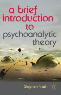 Frosh, Stephen — A Brief Introduction to Psychoanalytic Theory