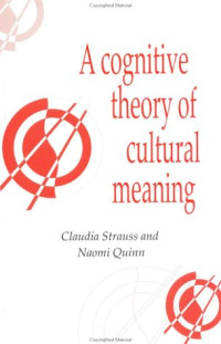 Claudia Strauss, Naomi Quinn — A Cognitive Theory of Cultural Meaning (Publications of the Society for Psychological Anthropology)
