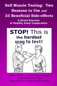 Bruce Dickson — Self Muscle Testing: Two Reasons and 33 Beneficial Side-effects