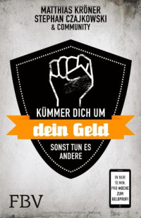 Matthias Kröner, Stephan Czajkowski — Kümmer Dich um Dein Geld, sonst tun es andere: In nur 15 Minuten pro Woche zum Geldprofi