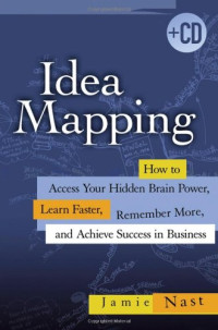 Jamie Nast — Idea Mapping: How to Access Your Hidden Brain Power, Learn Faster, Remember More, and Achieve Success in Business