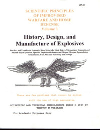 Timothy W. Tobiason — Scientific Principles Of Improvised Warfare And Home Defense V 3 History, Design, and Manufacture of Explosives