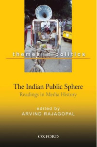 Rajagopal Arvind — The Indian Public Sphere: Readings in Media History