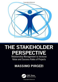 Pirozzi, Massimo — The Stakeholder Perspective: Relationship Management to Increase Value and Success Rates of Projects