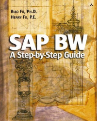 Biao Fu, Henry Fu — SAP BW - A Step by Step Guide for BW 2.0