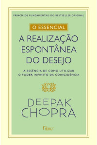 Duarte, Cláudia Gerpe; Chopra, Deepak — A realização espontânea do desejo: como utilizar o poder infinito da coincidência