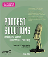 Michael Geoghegan, Dan Klass — Podcast Solutions: The Complete Guide to Audio and Video Podcasting
