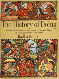 Radha Kumar — The History of Doing: An Illustrated Account of Movements for Women's Rights and Feminism in India 1800-1990: Women's Movement in India