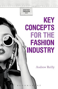 Andrew Reilly, Alison Goodrum, Kim K. P. Johnson — Key Concepts for the Fashion Industry