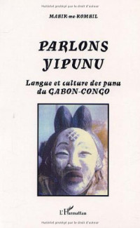 Mabik Ma Kombil — Parlons yipunu : Langue et culture des punu du Gabon-Congo