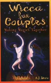 A. J. Drew — Wicca for Couples: Making Magick Together