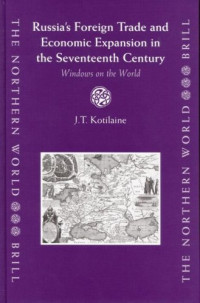 J. T. Kotilaine — Russia's Foreign Trade and Economic Expansion in the Seventeenth Century: Windows on the World (Northern World 13)