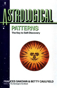 Frances Sakoian, Betty Caulfield — Astrological Patterns: The Key to Self Discovery