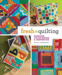 Dubrawsky, Malka — Fresh Quilting: Fearless Color, Design, and Inspiration
