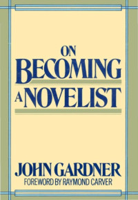 John Gardner — On Becoming a Novelist