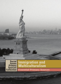 K. Lee Lerner, Brenda Wilmoth Lerner, Adrienne Wilmoth Lerner (eds.) — Immigration and Multiculturalism: Essential Primary Sources (Social Issues Primary Sources Collection)