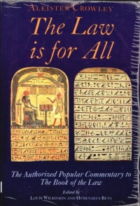Aleister Crowley, Louis Wilkinson, Hymenaeus Beta — The Law is for All : The Authorized Popular Commentary on LiberAL vel Legis subfigura CCXX The Book of the Law
