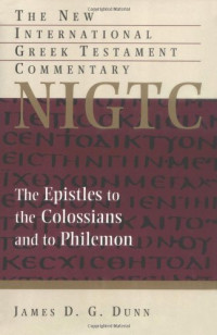 James D. G. Dunn — The Epistles to the Colossians and to Philemon (The New International Greek Testament Commentary Series | NIGTC)