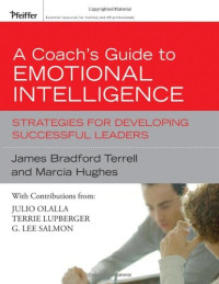 James Bradford Terrell, Marcia Hughes — A Coach's Guide to Emotional Intelligence - Strategies for Developing Successful Leaders (Essential Knowledge Resource)