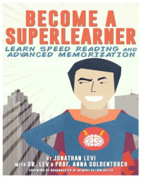 Jonathan Levi, Lev Goldentouch, Anna Goldentouch — Become a SuperLearner: Learn Speed Reading & Advanced Memorization