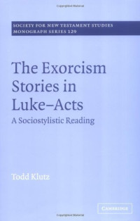 Todd Klutz — The Exorcism Stories in Luke-Acts