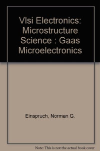 Norman G Einspruch; William R Wisseman — GaAs microelectronics