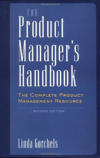 Linda Gorchels — The Product Manager's Handbook : The Complete Product Management Resource
