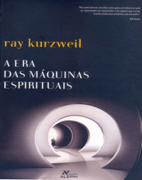 Ray Kurzweil — A Era das Máquinas Espirituais