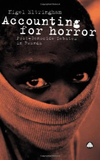 Nigel Eltringham — Accounting For Horror: Post-Genocide Debates in Rwanda